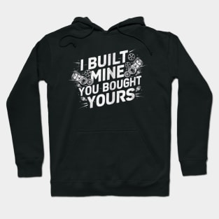 I Built Mine You Bought Yours Mechanic Hoodie